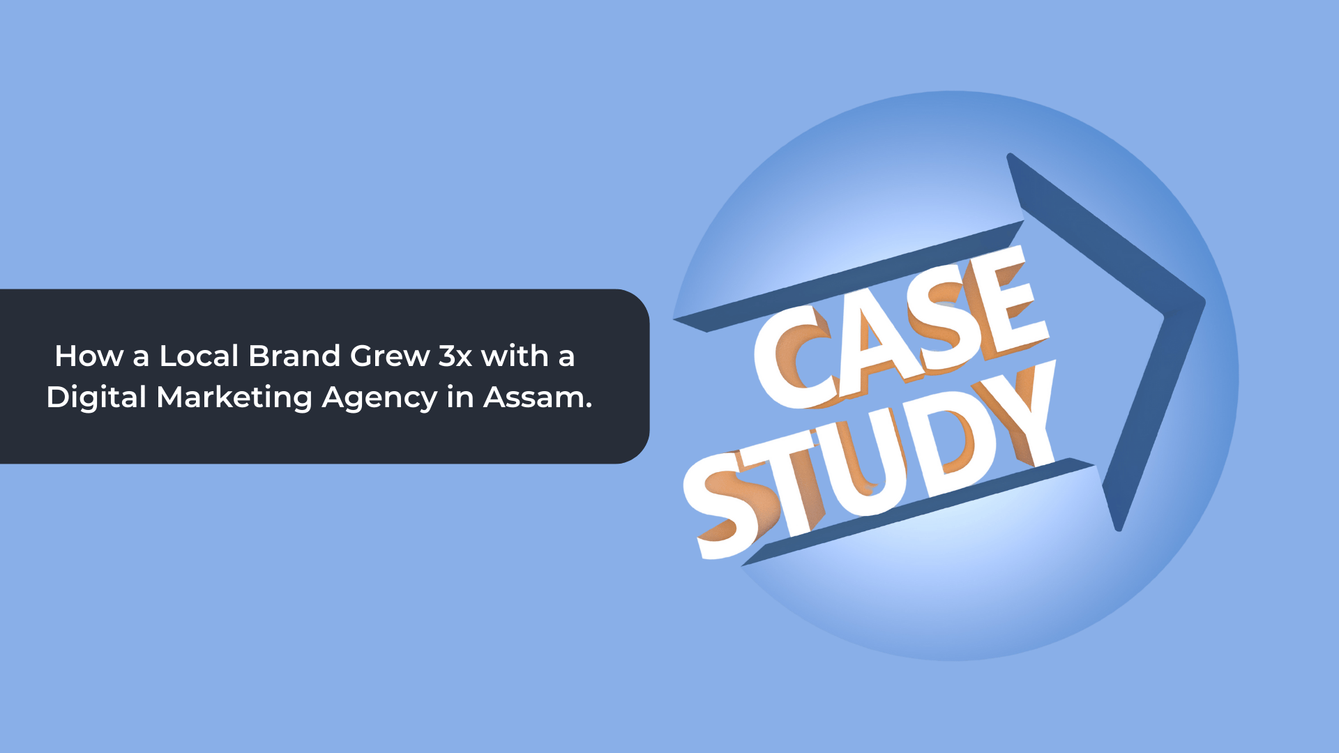 Case Study: How a Local Brand Grew 3x with a Digital Marketing Agency in Assam.