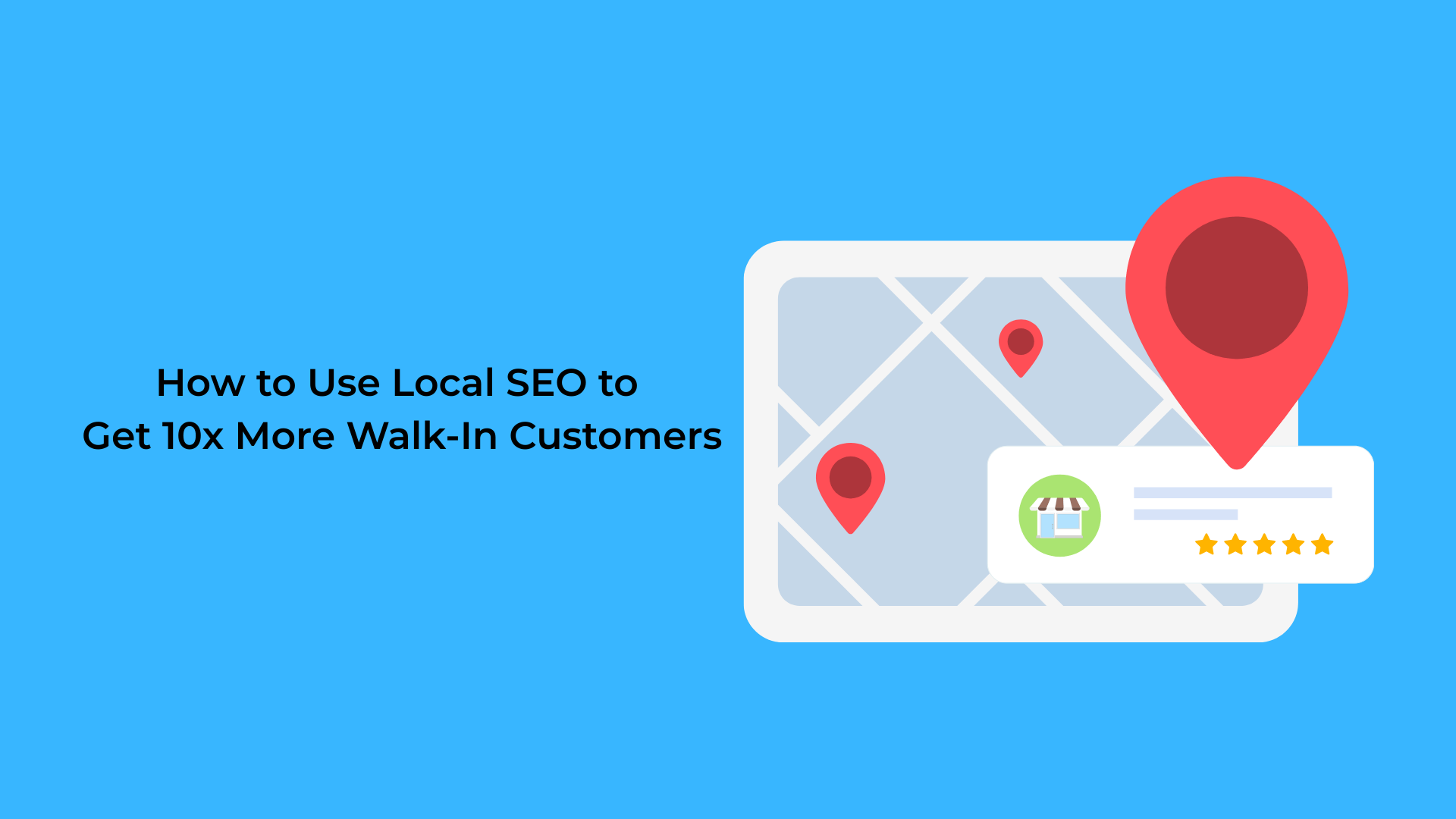 How to Use Local SEO to Get 10x More Walk-In Customers